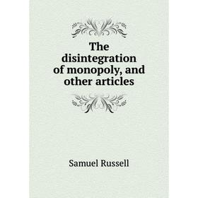 

Книга The disintegration of monopoly, and other articles