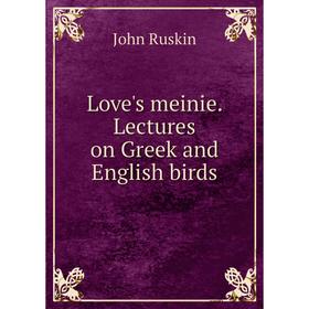 

Книга Love's meinie Lectures on Greek and English birds