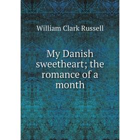 

Книга My Danish sweetheart; the Romance of a month