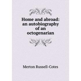 

Книга Home and abroad: an autobiography of an octogenarian