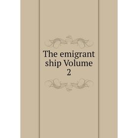 

Книга The emigrant ship Volume 2