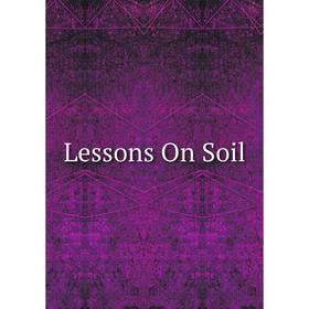 

Книга Lessons On Soil