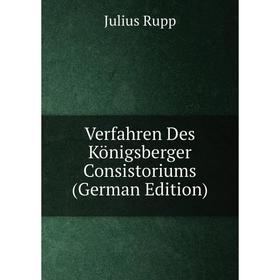 

Книга Verfahren Des Königsberger Consistoriums (German Edition)