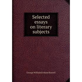 

Книга Selected essays on literary subjects