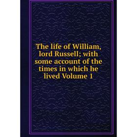 

Книга The life of William, lord Russell; with some account of the times in which he lived Volume 1