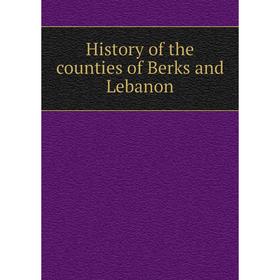 

Книга History of the counties of Berks and Lebanon