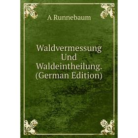 

Книга Waldvermessung Und Waldeintheilung. (German Edition)