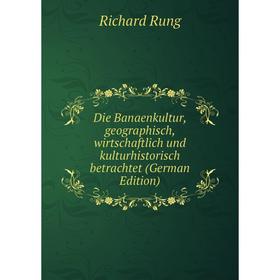 

Книга Die Banaenkultur, geographisch, wirtschaftlich und kulturhistorisch betrachtet (German Edition)