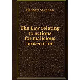 

Книга The Law relating to actions for malicious prosecution