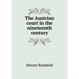 

Книга The Austrian court in the nineteenth century