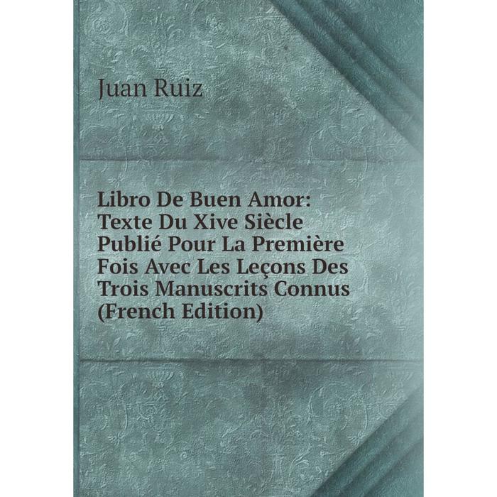 фото Книга libro de buen amor: texte du xive siècle publié pour la première fois avec les leçons des trois manuscrits connus nobel press