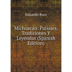 

Книга Michoacán: Paisajes, Tradiciones Y Leyendas