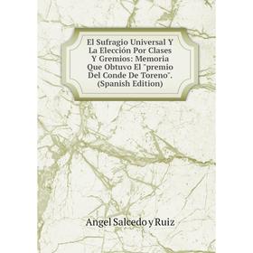 

Книга El Sufragio Universal Y La Elección Por Clases Y Gremios: Memoria Que Obtuvo El premio Del Conde De Toreno. (Spanish Edition)