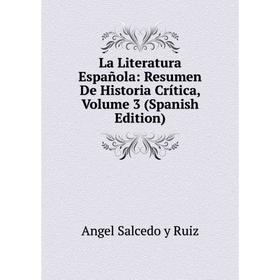 

Книга La Literatura Española: Resumen De Historia Crítica, Volume 3