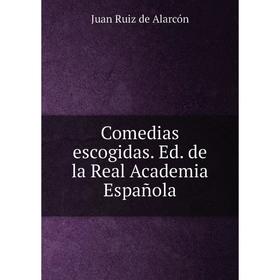 

Книга Comedias escogidas. Ed. de la Real Academia Española