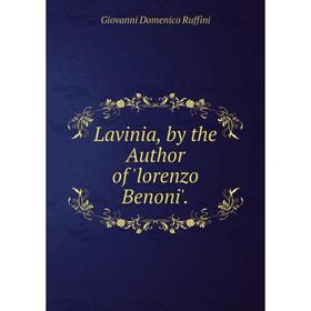 

Книга Lavinia, by the Author of 'lorenzo Benoni'