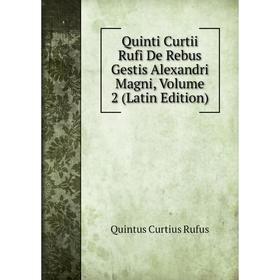

Книга Quinti Curtii Rufi De Rebus Gestis Alexandri Magni, Volume 2 (Latin Edition)