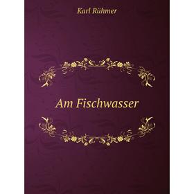 

Книга Am Fischwasser