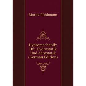 

Книга Hydromechanik: Hft. Hydrostatik Und Aërostatik (German Edition)