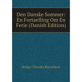 

Книга Den Danske Sommer: En Fortaelling Om En Ferie (Danish Edition)