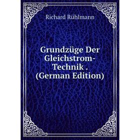

Книга Grundzüge Der Gleichstrom-Technik. (German Edition)