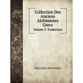 

Книга Collection Des Anciens Alchimistes Grecs. Volume 3. Traduction