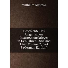 

Книга Geschichte Des Ungarischen Insurrectionskrieges in Den Jahren 1848 Und 1849, Volume 2, part 3 (German Edition)