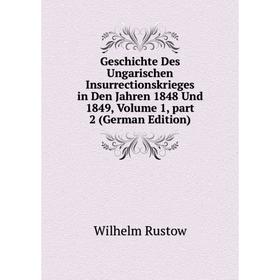 

Книга Geschichte Des Ungarischen Insurrectionskrieges in Den Jahren 1848 Und 1849, Volume 1, part 2 (German Edition)