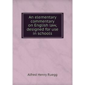 

Книга An elementary commentary on English law, designed for use in schools