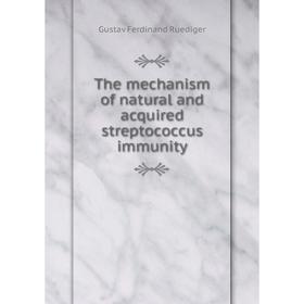

Книга The mechanism of natural and acquired streptococcus immunity