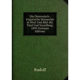 

Книга Die Österreisch-Ungarische Monarchie in Wort Und Bild: Bd. Tirol Und Vorarlberg. 1893 (German Edition)