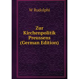 

Книга Zur Kirchenpolitik Preussens (German Edition)