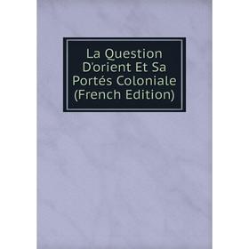 

Книга La Question D'orient Et Sa Portés Coloniale