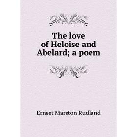 

Книга The love of Heloise and Abelard; a poem