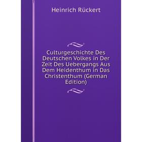 

Книга Culturgeschichte Des Deutschen Volkes in Der Zeit Des Uebergangs Aus Dem Heidenthum in Das Christenthum (German Edition)