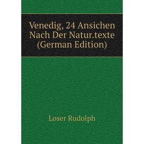 

Книга Venedig, 24 Ansichen Nach Der Natur.texte (German Edition)