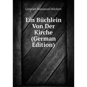 

Книга Ein Büchlein Von Der Kirche (German Edition)