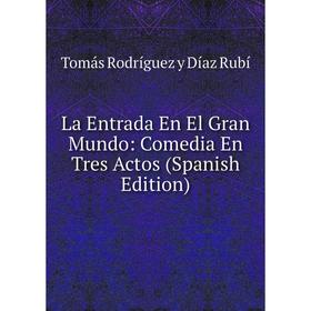 

Книга La Entrada En El Gran Mundo: Comedia En Tres Actos