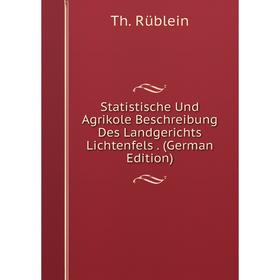 

Книга Statistische Und Agrikole Beschreibung Des Landgerichts Lichtenfels. (German Edition)