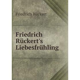 

Книга Friedrich Rückert's Liebesfrühling