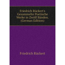 

Книга Friedrich Rückert's Gesammelte Poetische Werke in Zwölf Bänden. (German Edition)