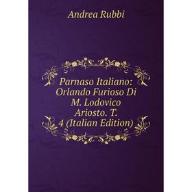 

Книга Parnaso Italiano: Orlando Furioso Di M Lodovico Ariosto T 4