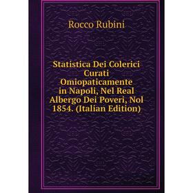 

Книга Statistica Dei Colerici Curati Omiopaticamente in Napoli, Nel Real Albergo Dei Poveri, Nol 1854. (Italian Edition)