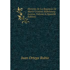 

Книга Historia De La Regencia De María Cristina Habsbourg-Lorena, Volume 4 (Spanish Edition)