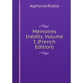

Книга Mémoires inédits, Volume 1