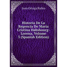 

Книга Historia De La Regencia De María Cristina Habsbourg-Lorena, Volume 3 (Spanish Edition)