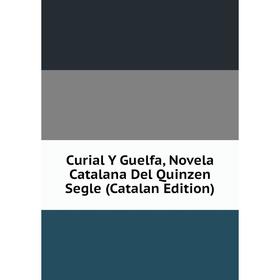 

Книга Curial Y Guelfa, Novela Catalana Del Quinzen Segle (Catalan Edition)