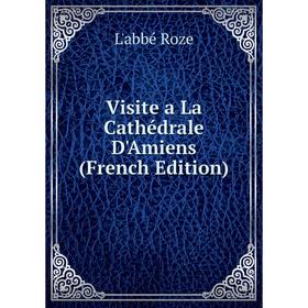 

Книга Visite a La Cathédrale D'Amiens (French Edition)