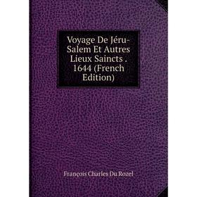 

Книга Voyage De Jéru-Salem Et Autres Lieux Saincts. 1644 (French Edition)