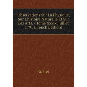 

Книга Observations Sur La Physique, Sur L'histoire Naturelle Et Sur Les Arts — Tome Xxxix, Juillet 1791